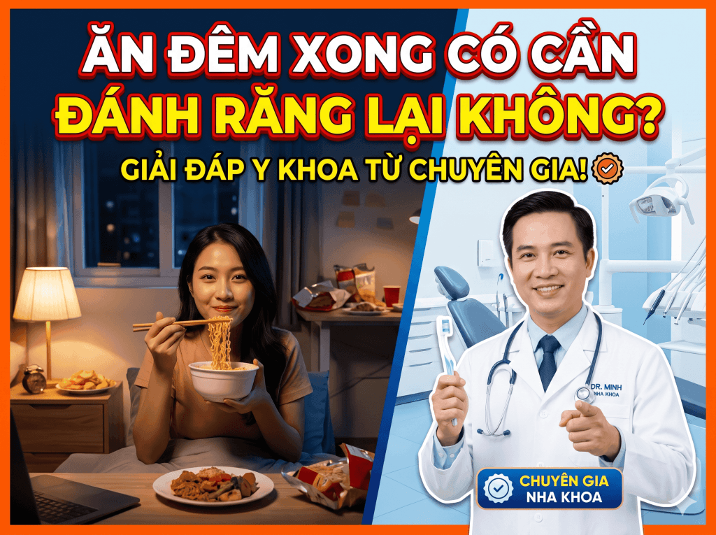 Ăn Đêm Xong Có Cần Đánh Răng Lại Không? Giải Đáp Y Khoa Từ Chuyên Gia