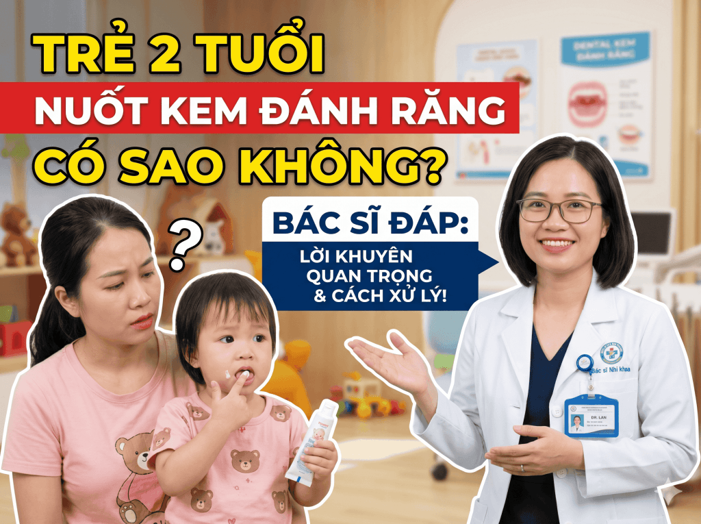 Trẻ 2 Tuổi Nuốt Kem Đánh Răng Có Sao Không? Bác Sĩ Đáp