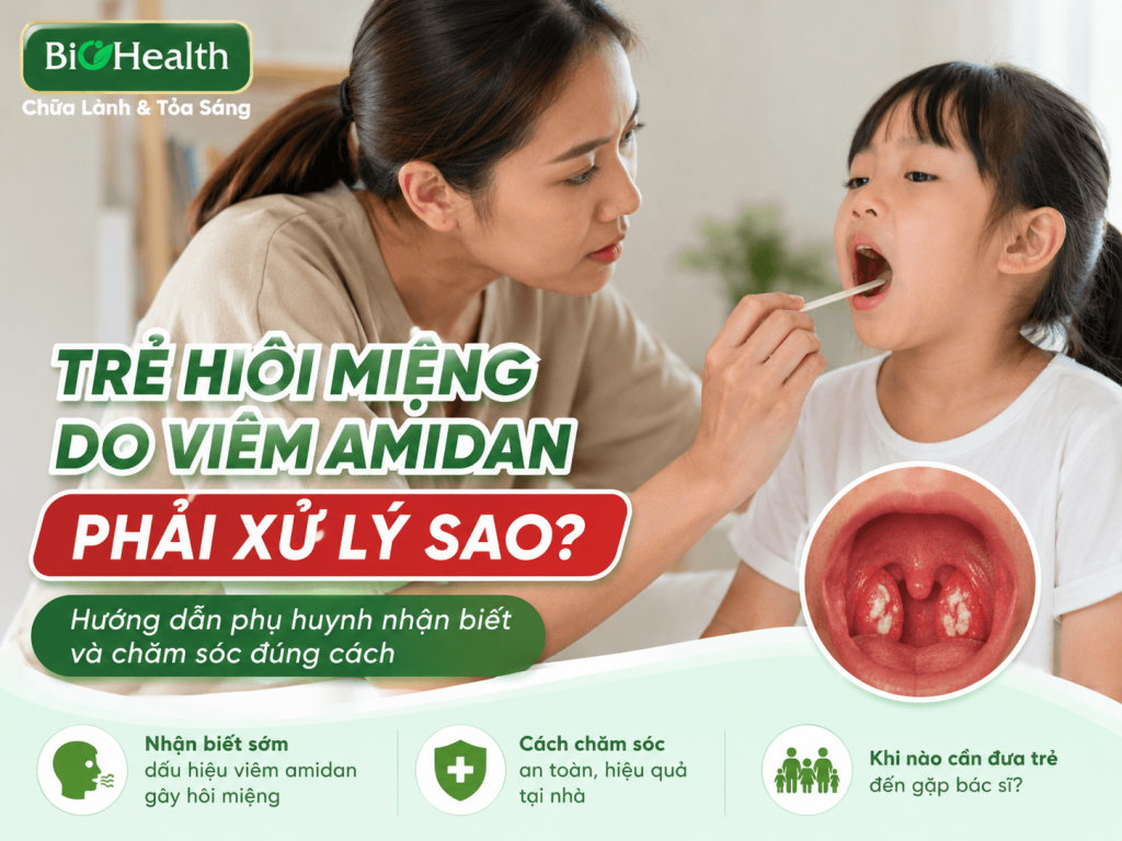 Trẻ hôi miệng do viêm amidan phải xử lý sao? Hướng dẫn phụ huynh nhận biết và chăm sóc đúng cách