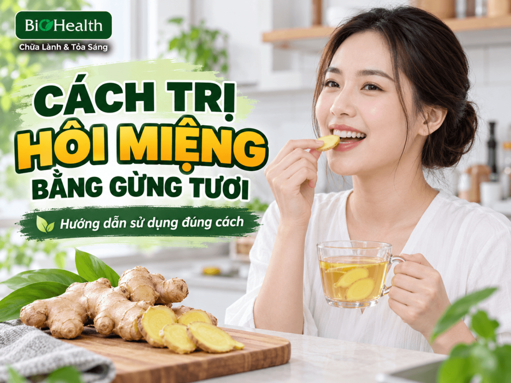 Cách trị hôi miệng bằng gừng tươi: Hướng dẫn sử dụng đúng cách